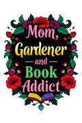 Mom, Gardener and Book Addict – Digital Art Print